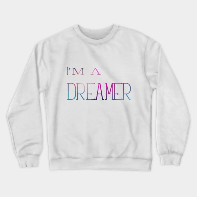 I'm a dreamer Crewneck Sweatshirt by CindyS